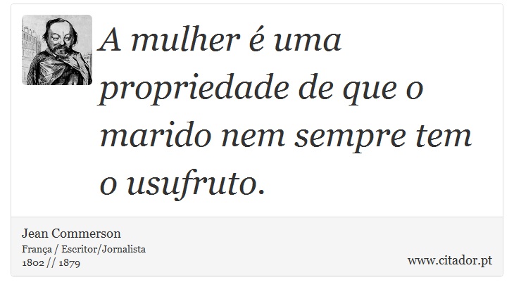 A mulher é uma propriedade de que o marido nem sempre tem o usufruto. - Jean Commerson - Frases