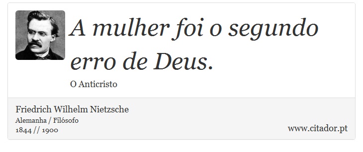 A mulher foi o segundo erro de Deus. - Friedrich Wilhelm Nietzsche - Frases