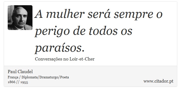 A mulher será sempre o perigo de todos os paraísos. - Paul Claudel - Frases