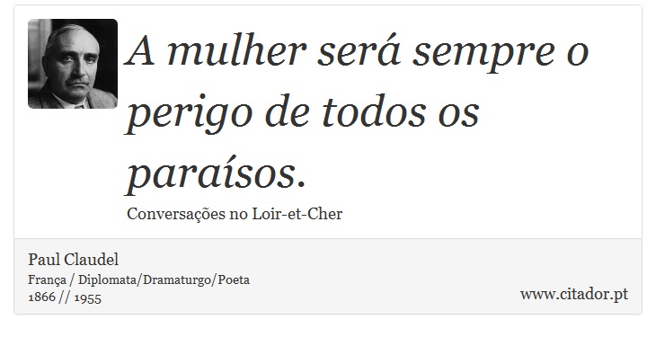 A mulher ser sempre o perigo de todos os parasos. - Paul Claudel - Frases