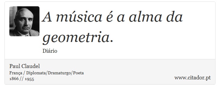 A música é a alma da geometria. - Paul Claudel - Frases