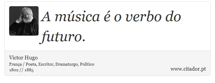 A música é o verbo do futuro. - Victor Hugo - Frases