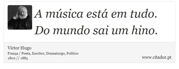 A música está em tudo. Do mundo sai um hino. - Victor Hugo - Frases