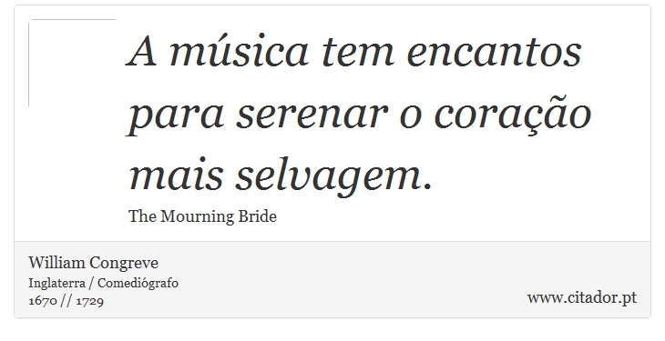 A música tem encantos para serenar o coração mais selvagem. - William Congreve - Frases