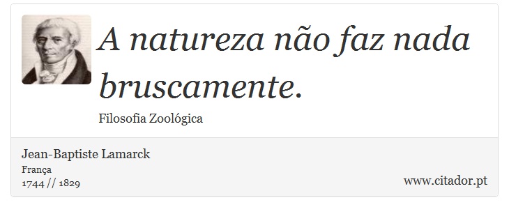 A natureza não faz nada bruscamente. - Jean-Baptiste Lamarck - Frases