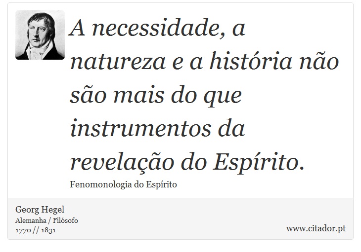 A necessidade, a natureza e a história não são mais do que instrumentos da revelação do Espírito. - Georg Hegel - Frases
