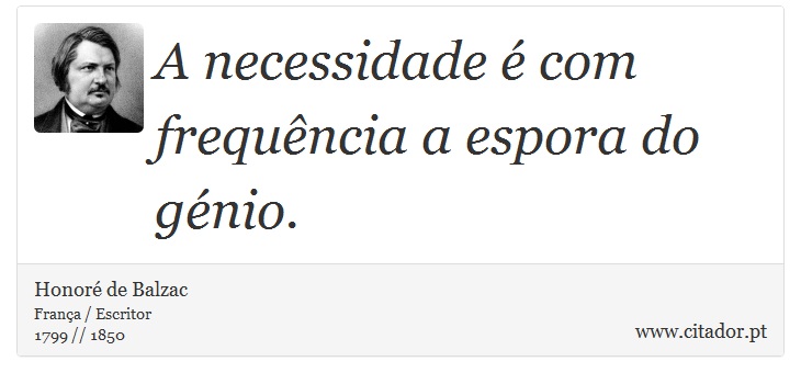 A necessidade é com frequência a espora do génio. - Honoré de Balzac - Frases