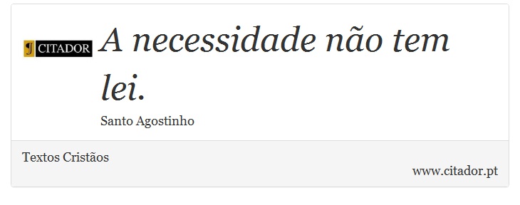 A necessidade não tem lei. - Textos Cristãos - Frases