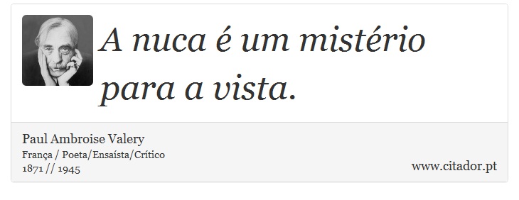 A nuca é um mistério para a vista. - Paul Ambroise Valery - Frases
