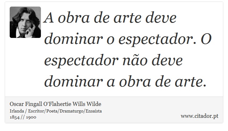 A obra de arte deve dominar o espectador. O espectador não deve dominar a obra de arte. - Oscar Fingall O'Flahertie Wills Wilde - Frases