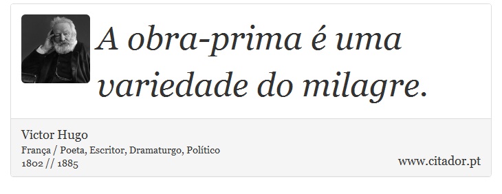 A obra-prima é uma variedade do milagre. - Victor Hugo - Frases