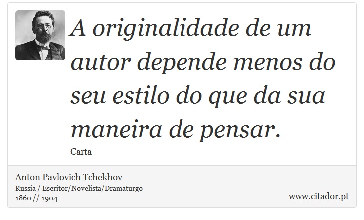 A originalidade de um autor depende menos do seu estilo do que da sua maneira de pensar. - Anton Pavlovich Tchekhov - Frases