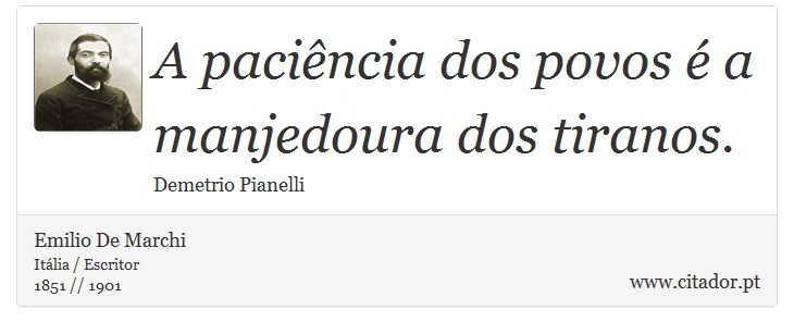 A paciência dos povos é a manjedoura dos tiranos. - Emilio De Marchi - Frases