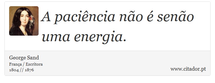 A paciência não é senão uma energia. - George Sand - Frases