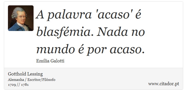 A palavra 'acaso' é blasfémia. Nada no mundo é por acaso. - Gotthold Lessing - Frases