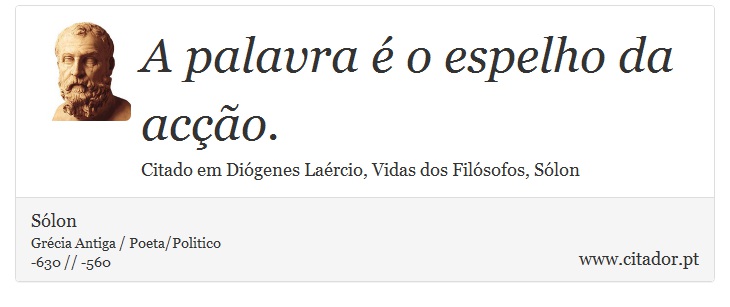 A palavra é o espelho da acção. - Sólon - Frases
