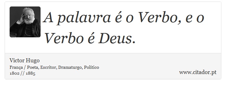 A palavra é o Verbo, e o Verbo é Deus. - Victor Hugo - Frases