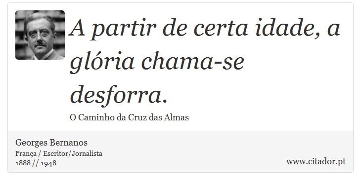 A partir de certa idade, a glória chama-se desforra. - Georges Bernanos - Frases