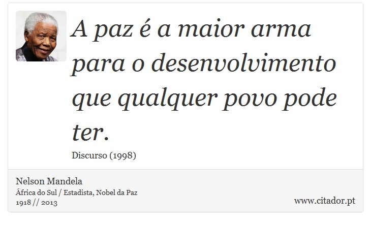 A paz é a maior arma para o desenvolvimento que qualquer povo pode ter. - Nelson Mandela - Frases