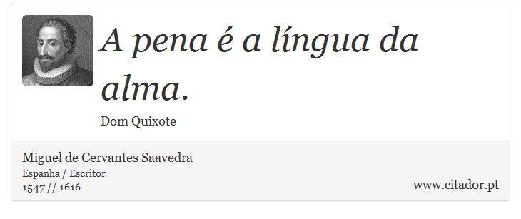 A pena é a língua da alma. - Miguel de Cervantes Saavedra - Frases