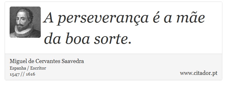 A perseverança é a mãe da boa sorte. - Miguel de Cervantes Saavedra - Frases
