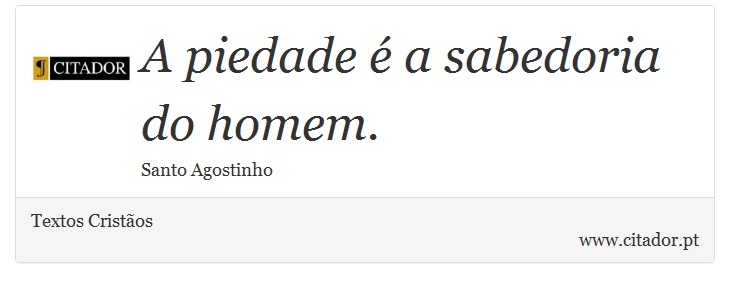 A piedade é a sabedoria do homem. - Textos Cristãos - Frases
