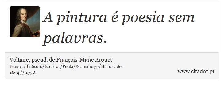 A pintura é poesia sem palavras. - Voltaire, pseud. de François-Marie Arouet - Frases