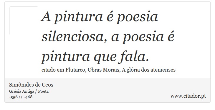 A pintura é poesia silenciosa, a poesia é pintura que fala. - Simônides de Ceos - Frases