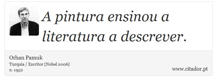 A pintura ensinou a literatura a descrever. - Orhan Pamuk - Frases