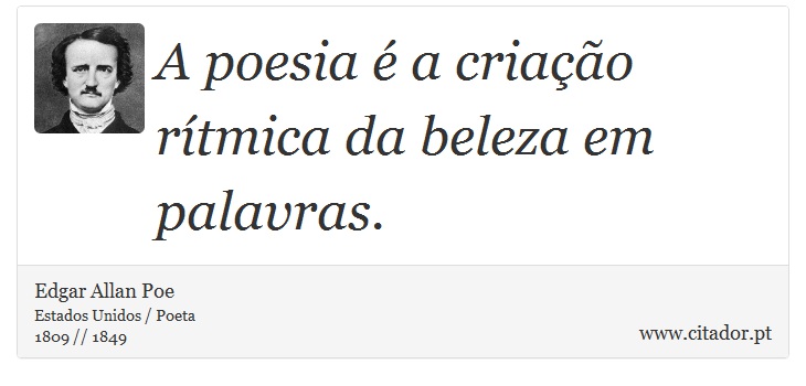 A poesia é a criação rítmica da beleza em palavras. - Edgar Allan Poe - Frases