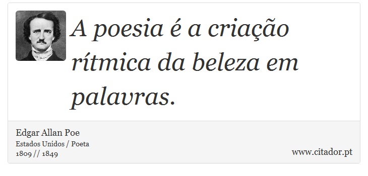 A poesia  a criao rtmica da beleza em palavras. - Edgar Allan Poe - Frases