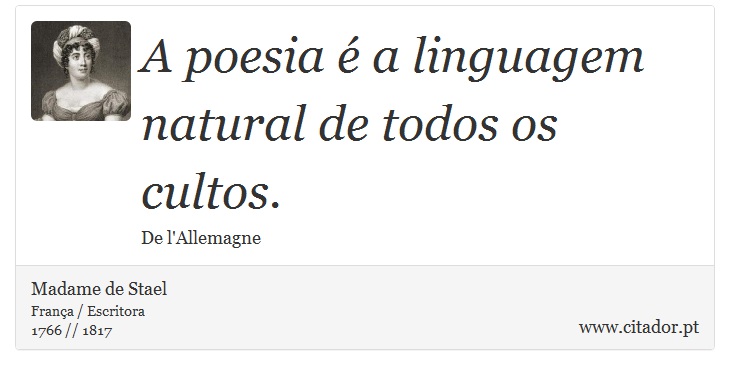 A poesia é a linguagem natural de todos os cultos. - Madame de Stael - Frases