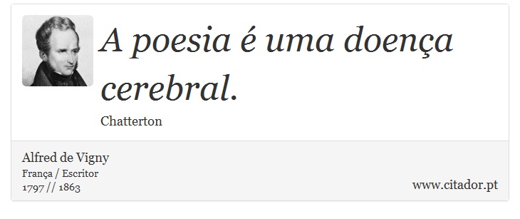 A poesia é uma doença cerebral. - Alfred de Vigny - Frases