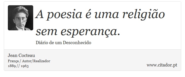 A poesia é uma religião sem esperança. - Jean Cocteau - Frases