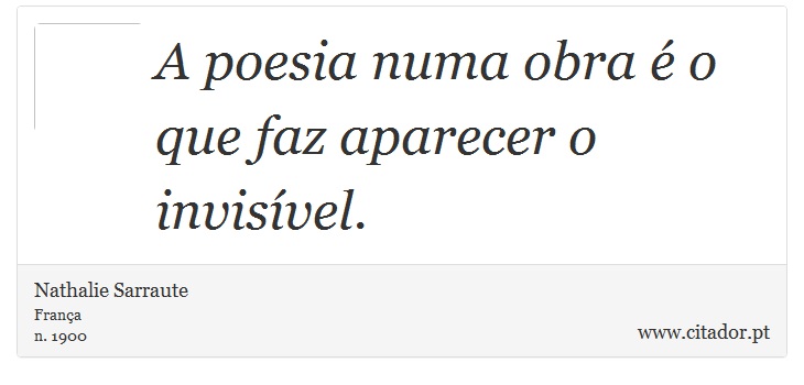 A poesia numa obra é o que faz aparecer o invisível. - Nathalie Sarraute - Frases