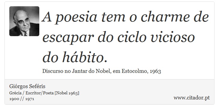 A poesia tem o charme de escapar do ciclo vicioso do hbito. - Girgos Sefris - Frases