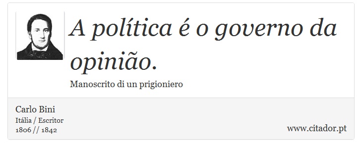 A política é o governo da opinião. - Carlo Bini - Frases
