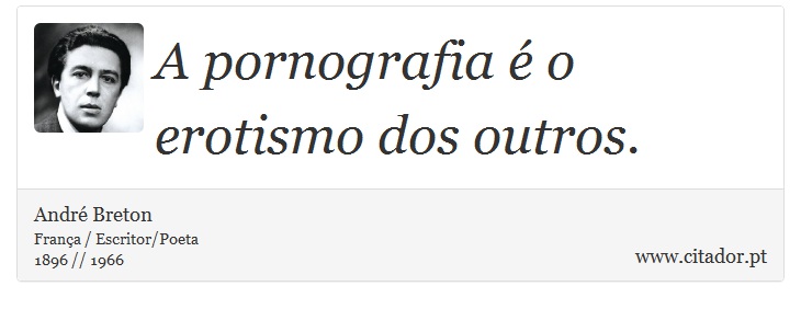 A pornografia é o erotismo dos outros. - André Breton - Frases