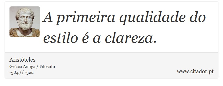 A primeira qualidade do estilo é a clareza. - Aristóteles - Frases