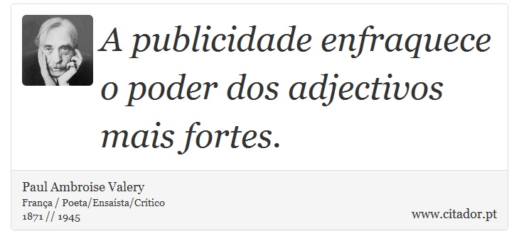 A publicidade enfraquece o poder dos adjectivos mais fortes. - Paul Ambroise Valery - Frases