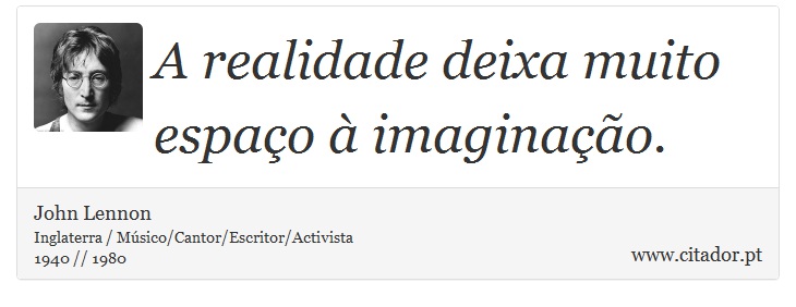 A realidade deixa muito espaço à imaginação. - John Lennon - Frases