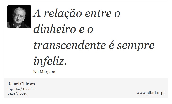 A relação entre o dinheiro e o transcendente é sempre infeliz. - Rafael Chirbes - Frases