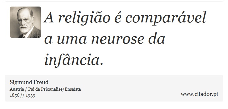 A religião é comparável a uma neurose da infância. - Sigmund Freud - Frases