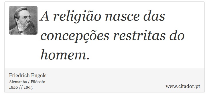 A religião nasce das concepções restritas do homem. - Friedrich Engels - Frases