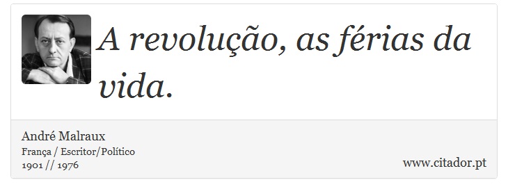 A revolução, as férias da vida. - André Malraux - Frases
