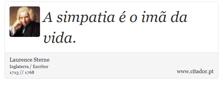A simpatia é o imã da vida. - Laurence Sterne - Frases