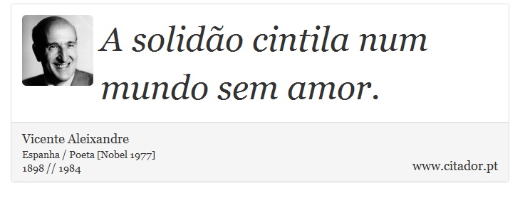 A solidão cintila num mundo sem amor. - Vicente Aleixandre - Frases