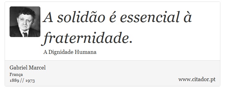 A solidão é essencial à fraternidade - Gabriel Marcel - Frases