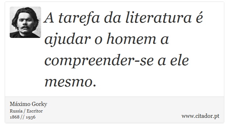 A tarefa da literatura é ajudar o homem a compreender-se a ele mesmo. - Máximo Gorky - Frases