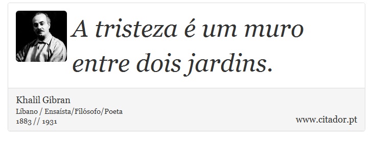 A tristeza é um muro entre dois jardins. - Khalil Gibran - Frases